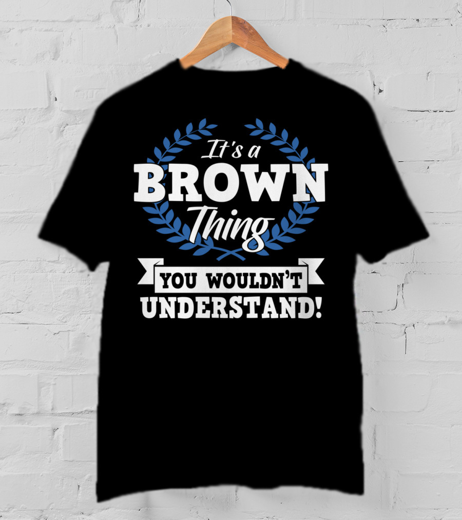 It's A Brown Thing You Wouldn't Understand Laurel Wreath Motif T-Shirt