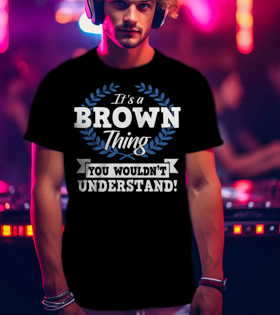 It's A Brown Thing You Wouldn't Understand Laurel Wreath Motif T-Shirt