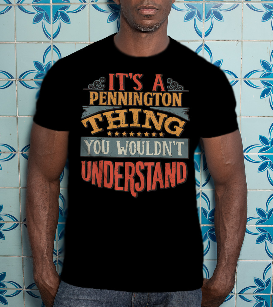 It's A Pennington Thing You Wouldn't Understand T-Shirt