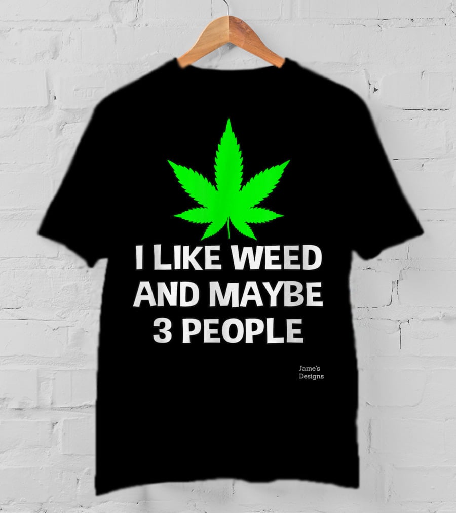 Jame's Designs I Like Weed And Maybe 3 People T-Shirt