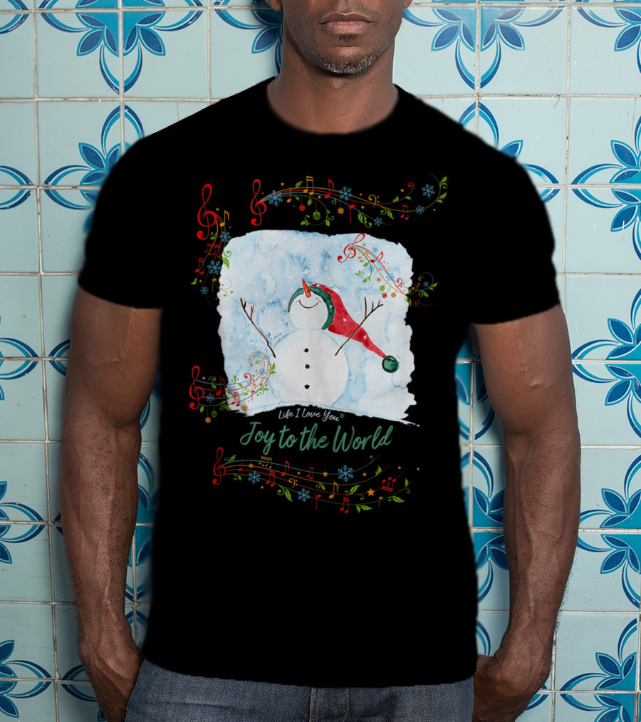 Life I Love You Joy To The World Musical Snowman Winter T-Shirt