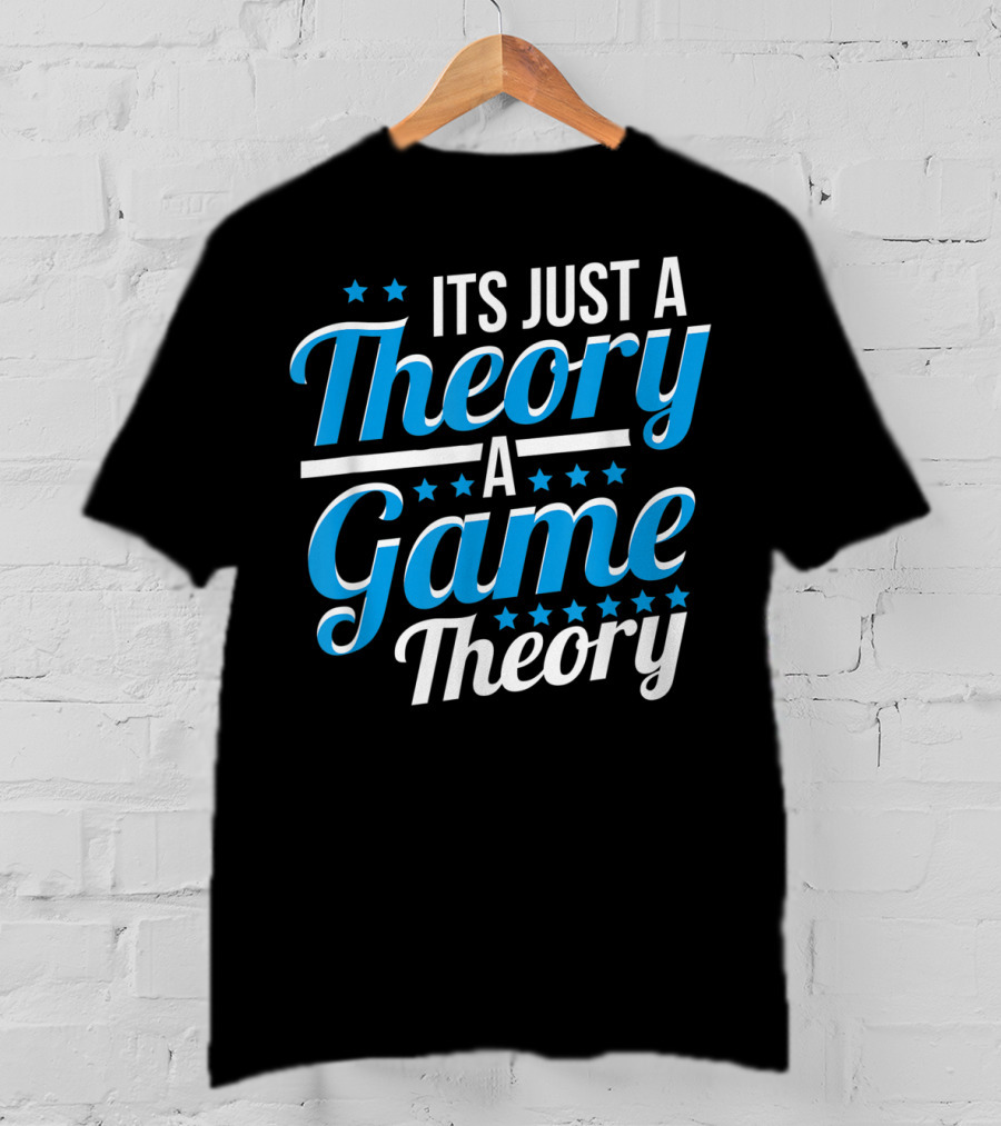 It's Just A Theory A Game Theory T-Shirt