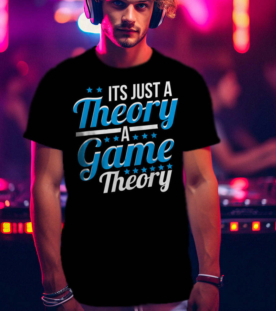 It's Just A Theory A Game Theory T-Shirt