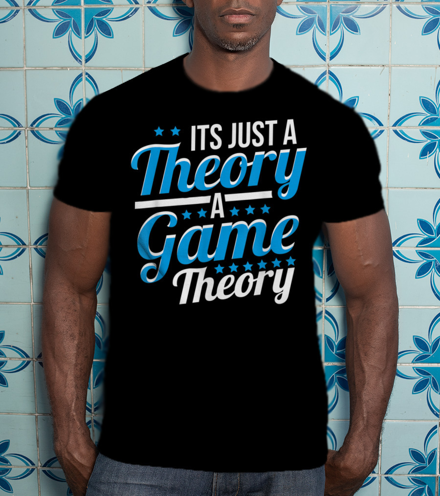It's Just A Theory A Game Theory T-Shirt