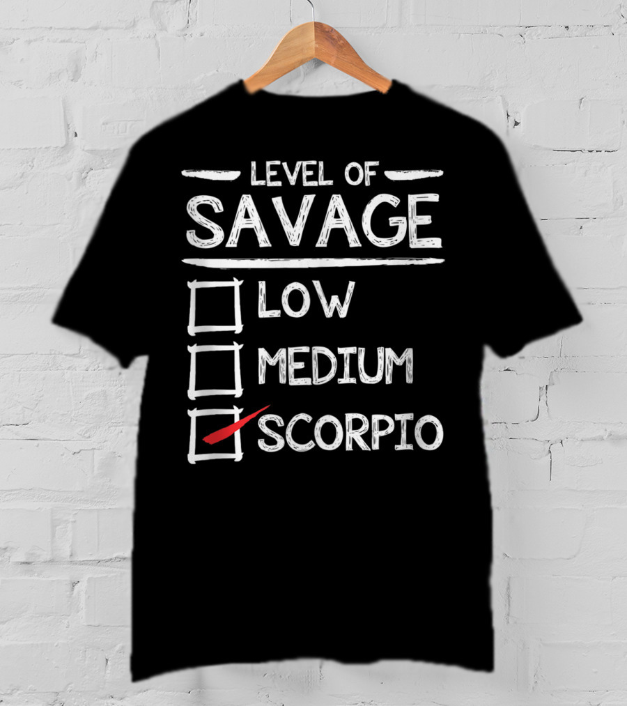 Level Of Savage Low Medium Scorpio Zodiac Humor T-Shirt
