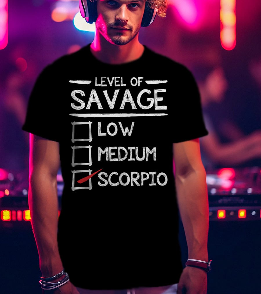 Level Of Savage Low Medium Scorpio Zodiac Humor T-Shirt