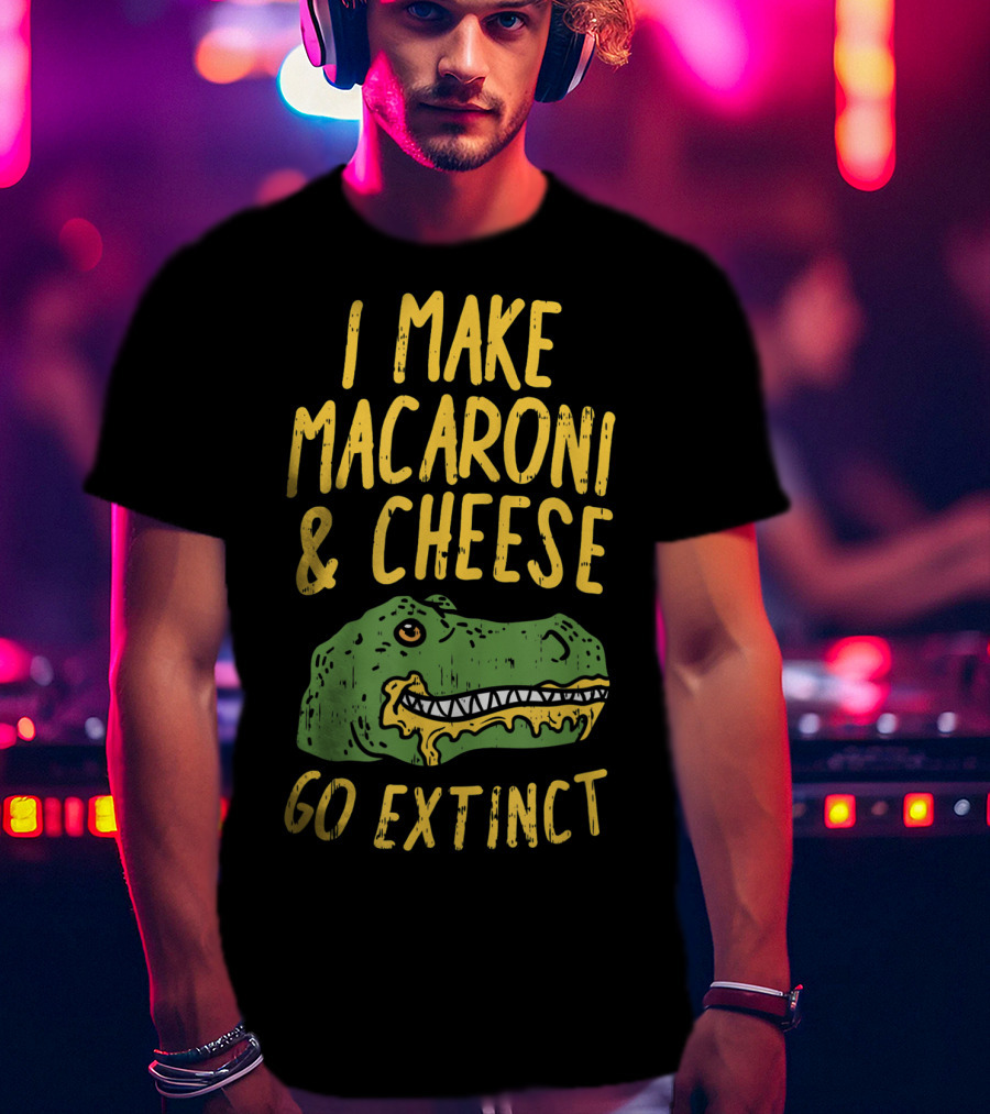 I Make Macaroni And Cheese Go Extinct Rex Dino T-Shirt