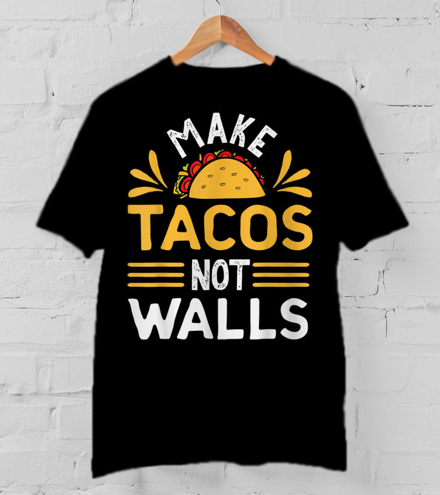 Make Tacos Not Walls Taco T-Shirt