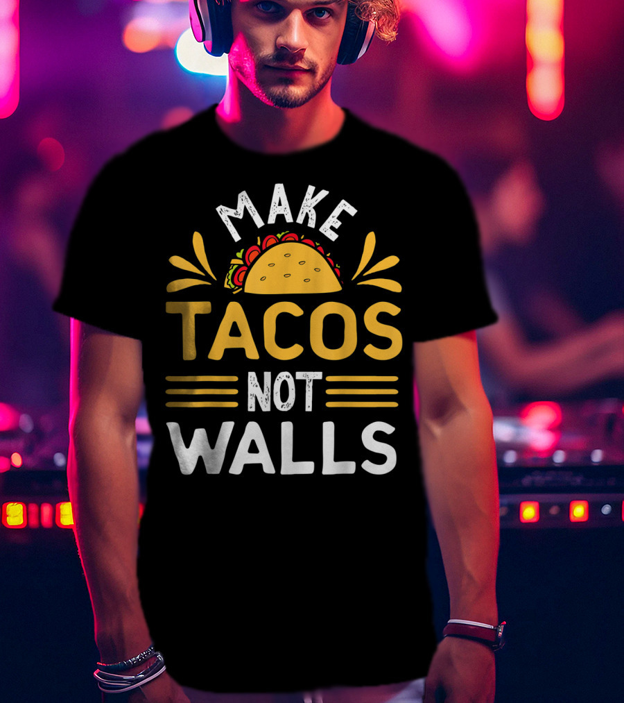 Make Tacos Not Walls Taco T-Shirt