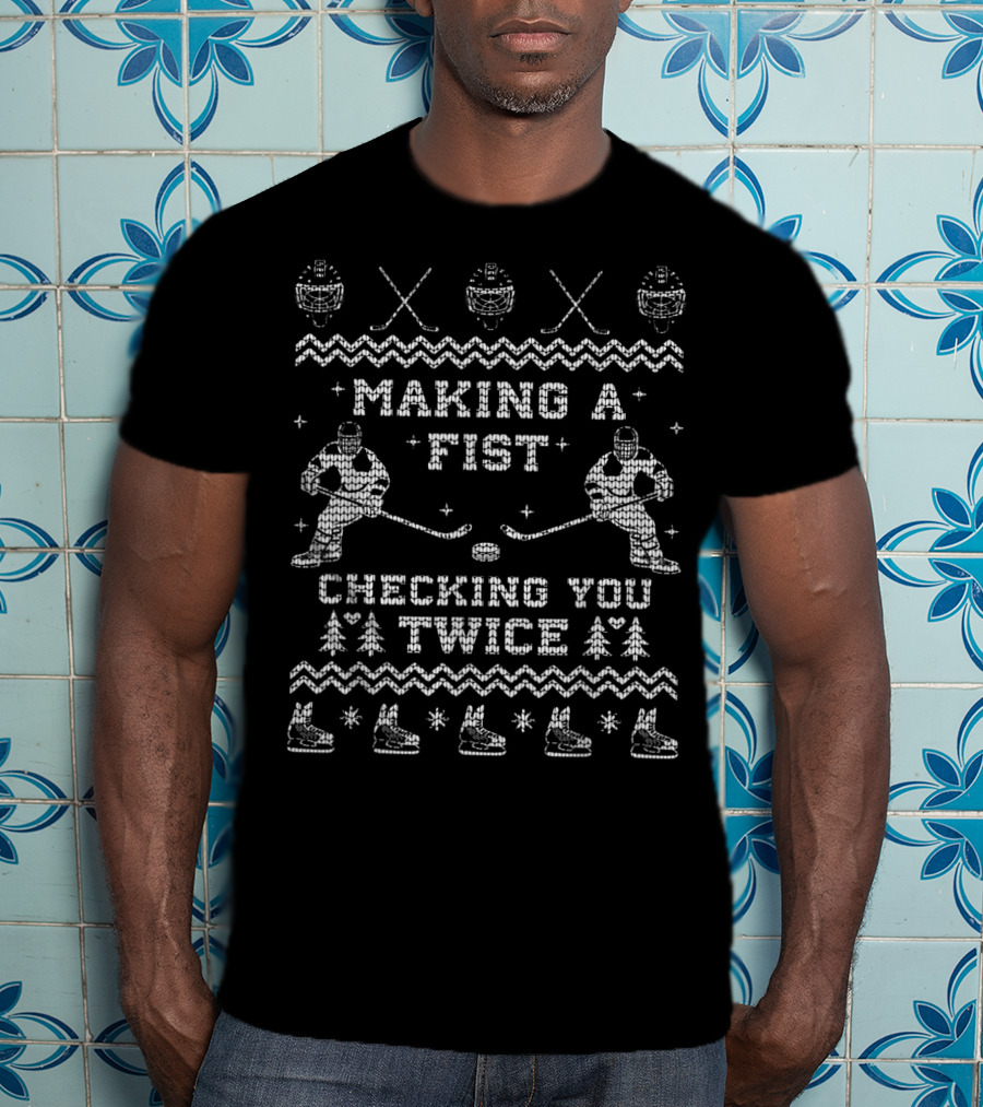 Making A Fist Checking You Twice Hockey Christmas Ugly T-Shirt