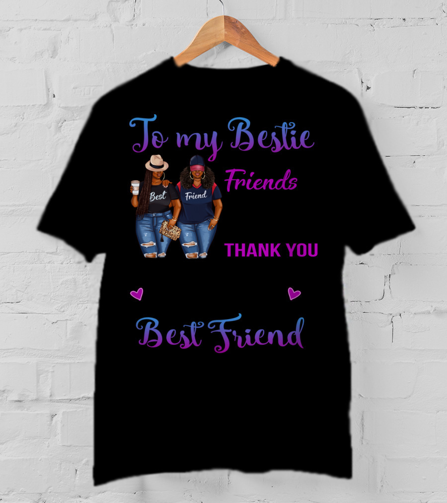 To My Bestie We've Been Friends For So Long Thank You For All Of The Happiness Best Friend T-Shirt