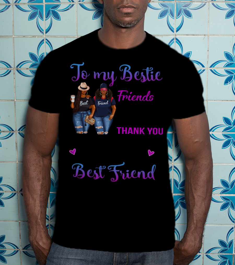 To My Bestie We've Been Friends For So Long Thank You For All Of The Happiness Best Friend T-Shirt