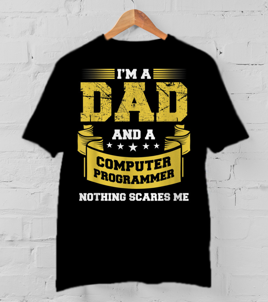 I'm A Dad And A Computer Programmer Nothing Scares Me T-Shirt