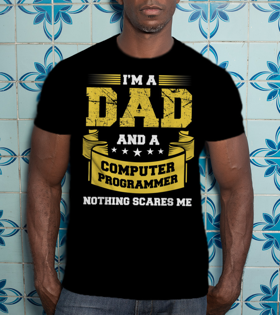 I'm A Dad And A Computer Programmer Nothing Scares Me T-Shirt
