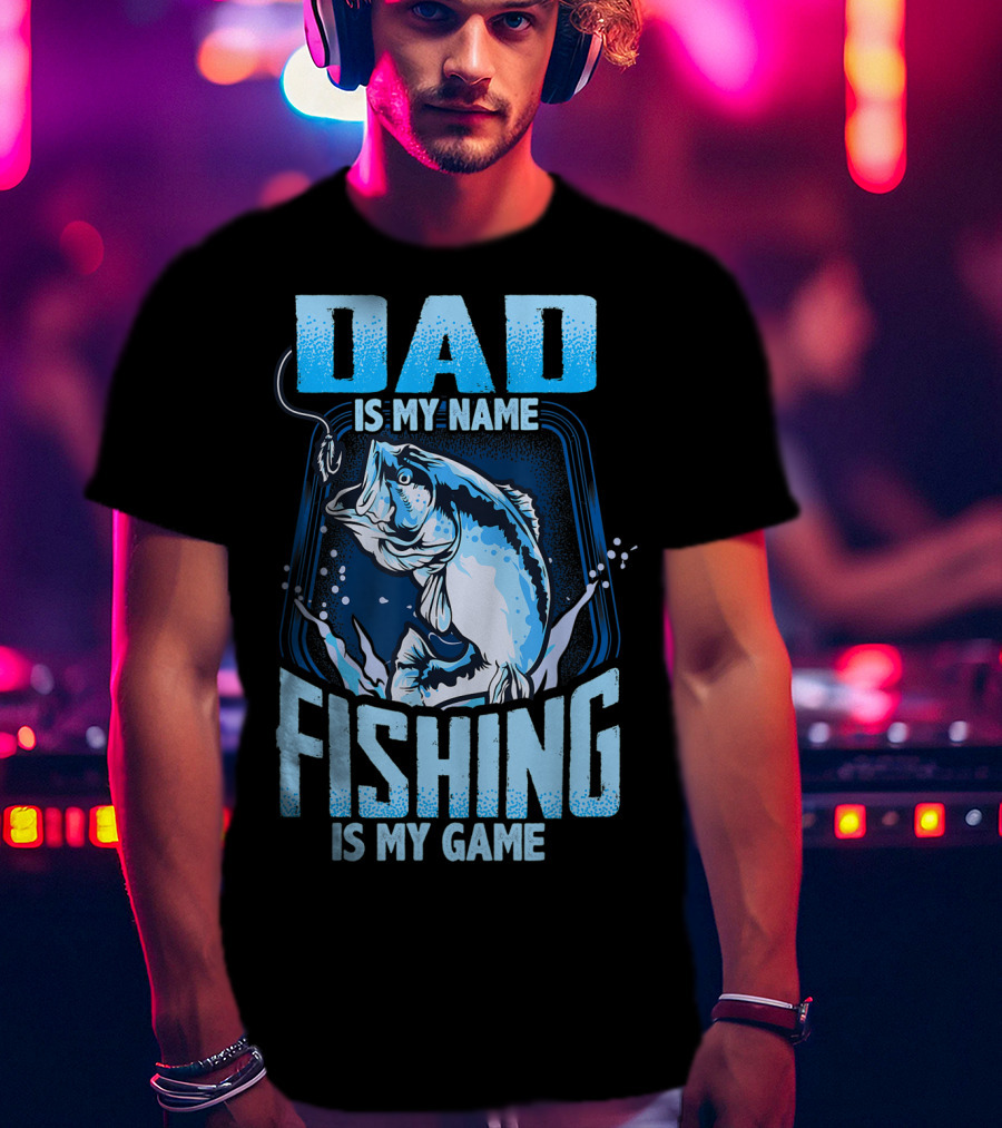 Dad Is My Name Fishing Is My Game Bass Hook Blue Splash T-Shirt