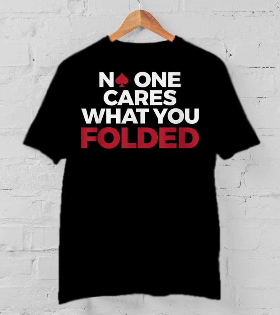 Mens Poker No One Cares What You Folded With Red Spade T-Shirt