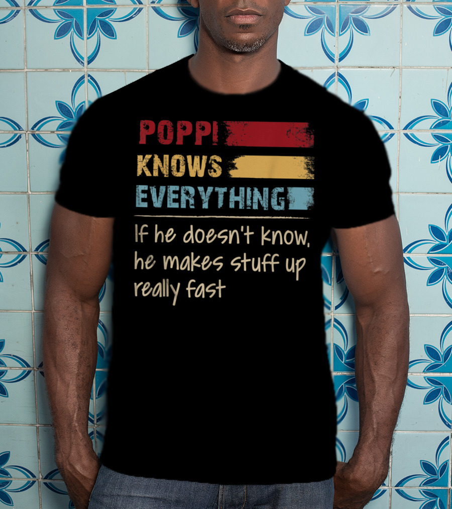 Poppi Knows Everything If He Doesn't Know He Makes Stuff Up Really Fast Vintage Grandpa T-Shirt