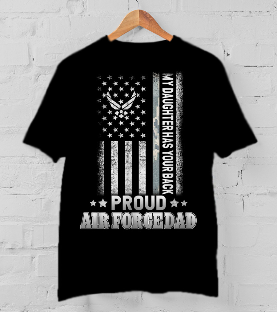 Proud Air Force Dad My Daughter Has Your Back Military Flag T-Shirt