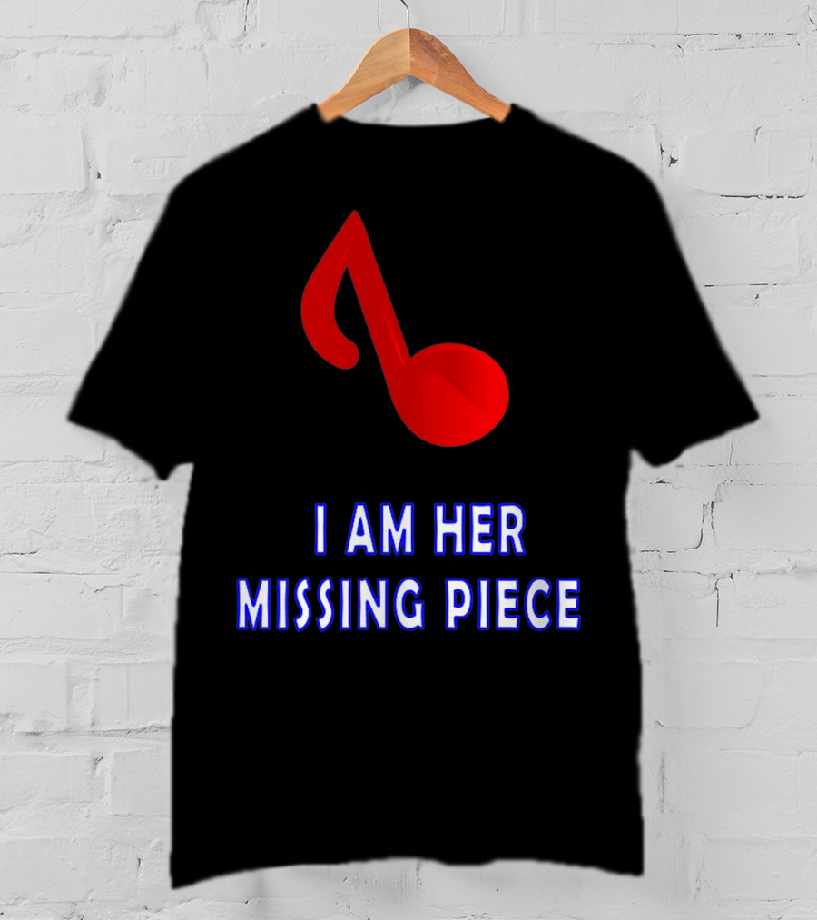 I Am Her Missing Piece Music Note T-Shirt