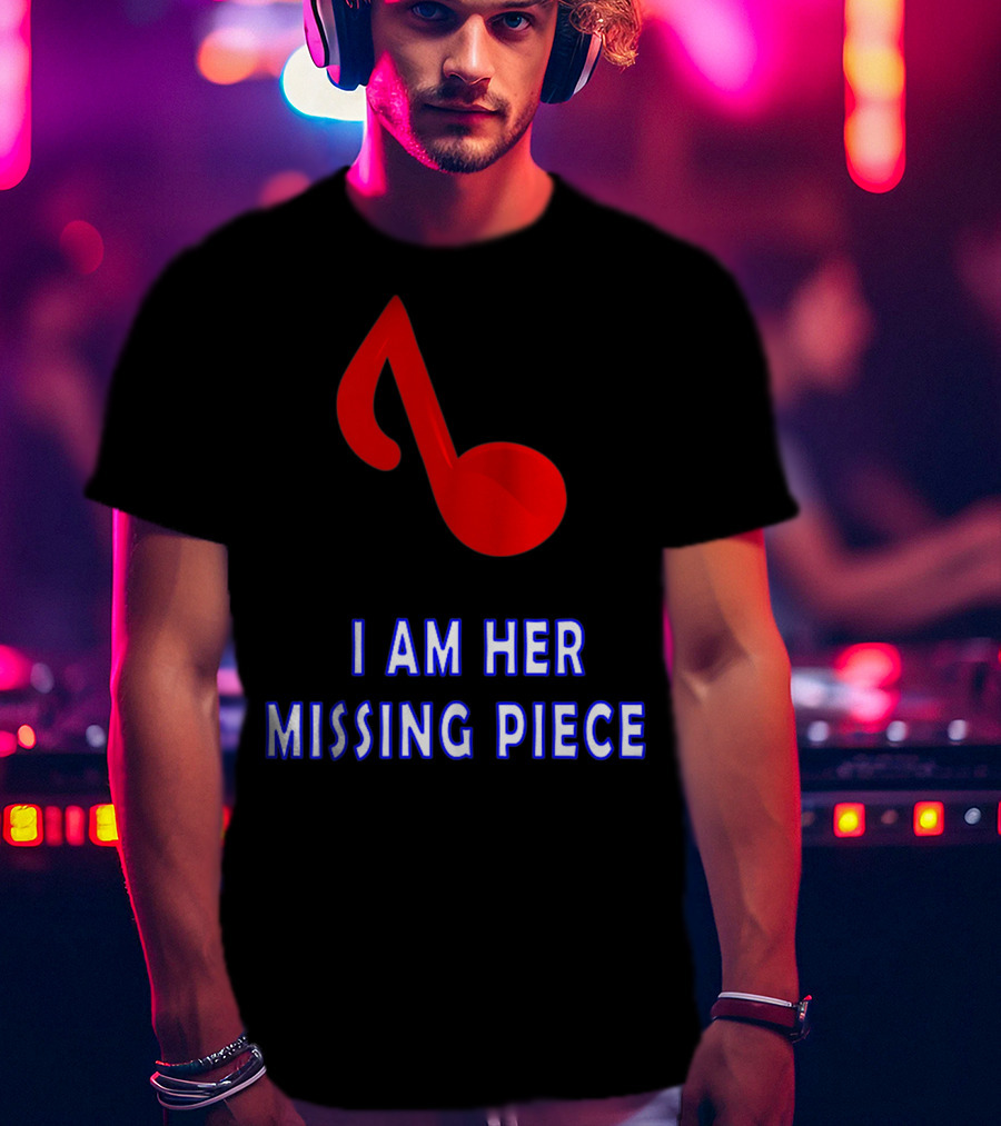 I Am Her Missing Piece Music Note T-Shirt