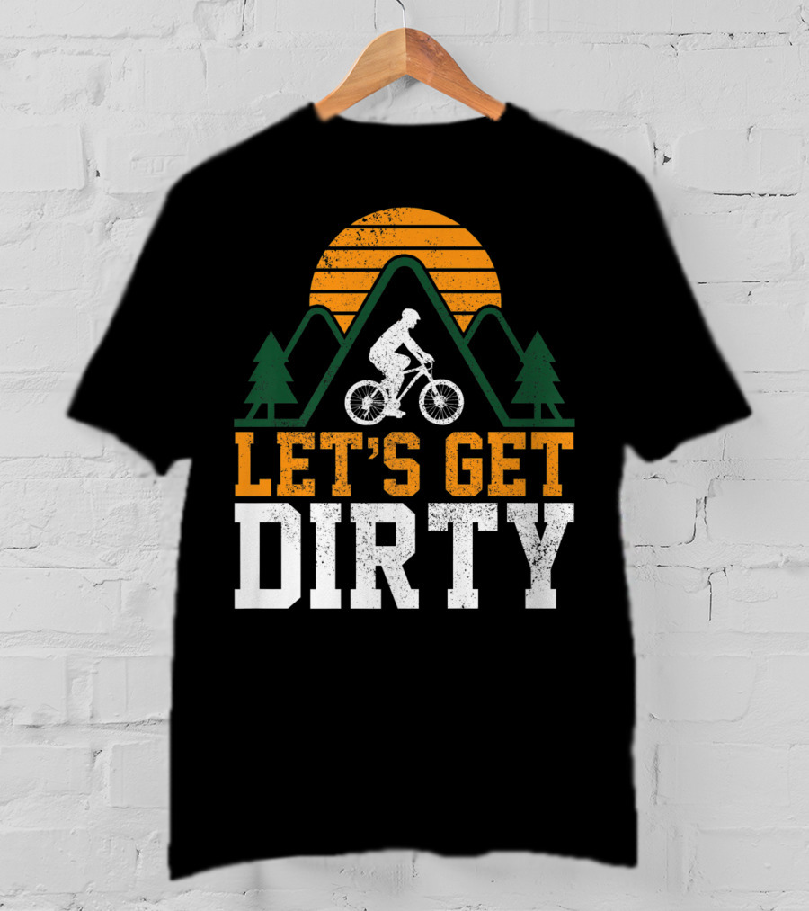 Mountain Bike Let's Get Dirty Mtb Biking Biker Adventure In Nature T-Shirt