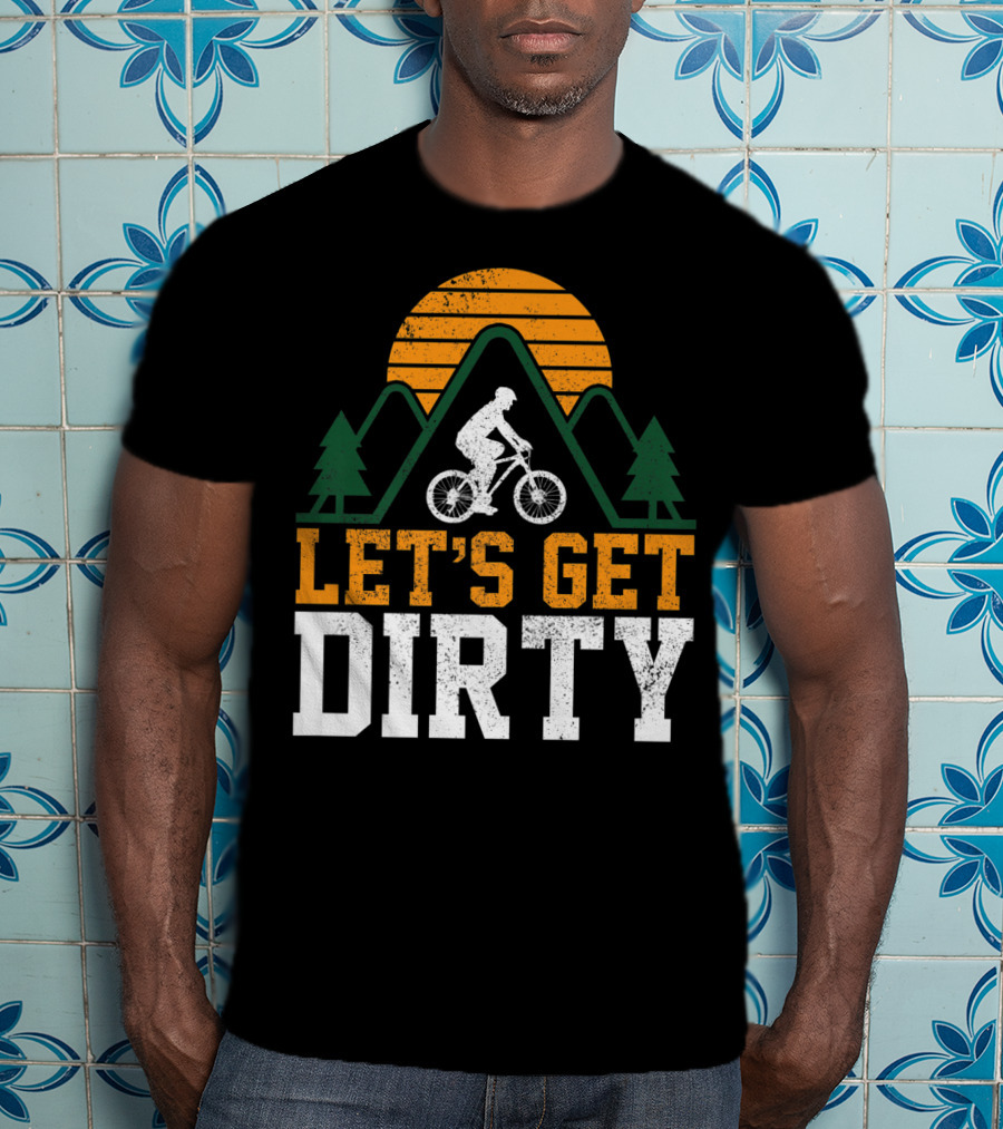 Mountain Bike Let's Get Dirty Mtb Biking Biker Adventure In Nature T-Shirt
