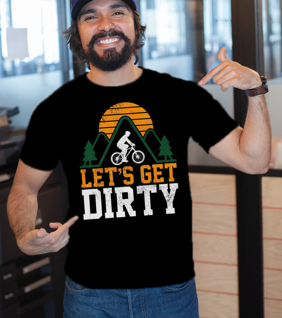 Mountain Bike Let's Get Dirty Mtb Biking Biker Adventure In Nature T-Shirt
