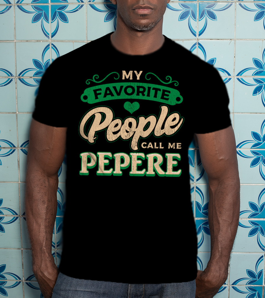 My Favorite People Call ME Pepere T-Shirt