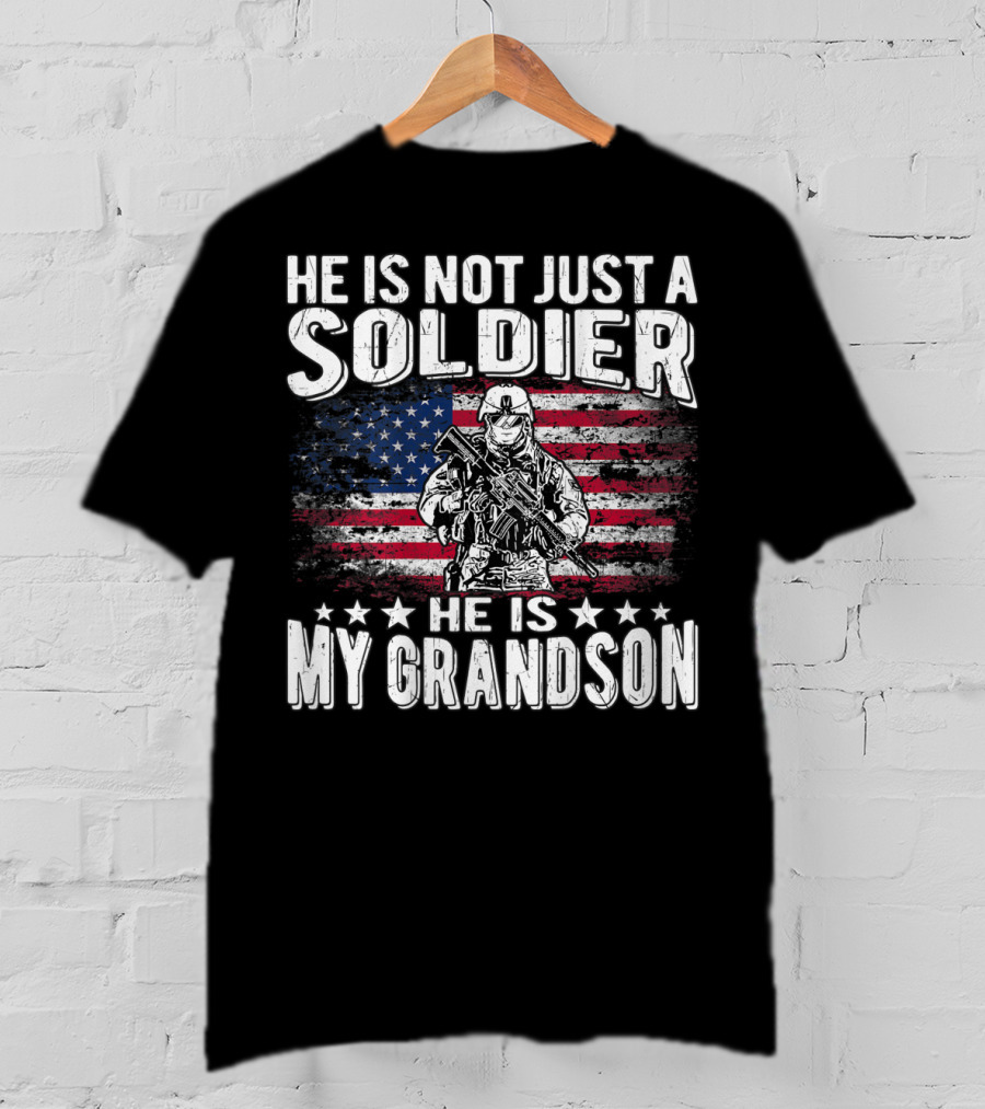 He Is Not Just A Soldier He Is My Grandson American Flag Proud Patriotic T-Shirt