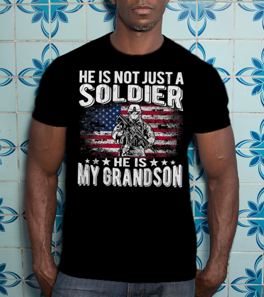 He Is Not Just A Soldier He Is My Grandson American Flag Proud Patriotic T-Shirt