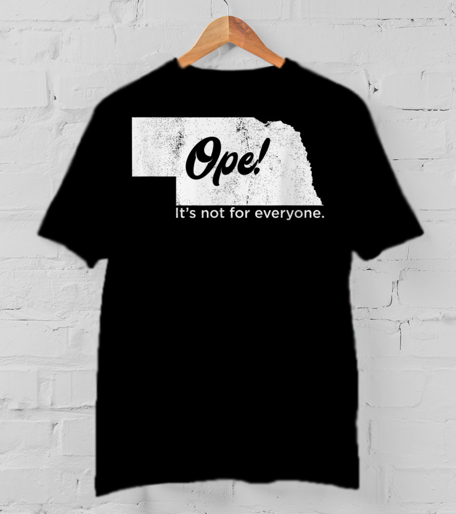 Nebraka Ope It's Not For Everyone T-Shirt