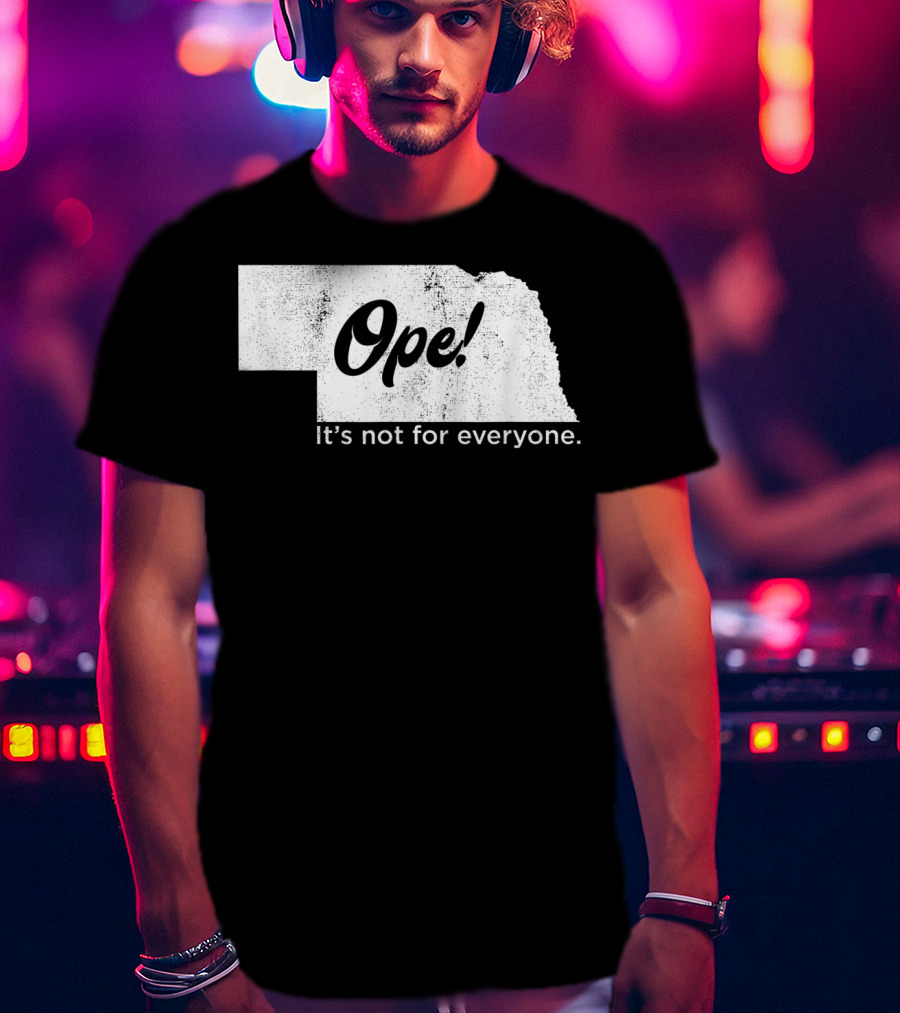 Nebraka Ope It's Not For Everyone T-Shirt