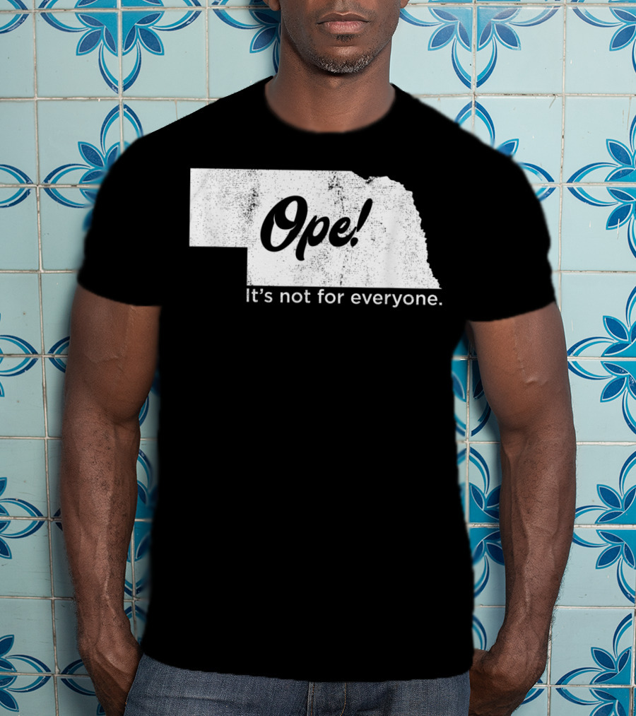 Nebraka Ope It's Not For Everyone T-Shirt