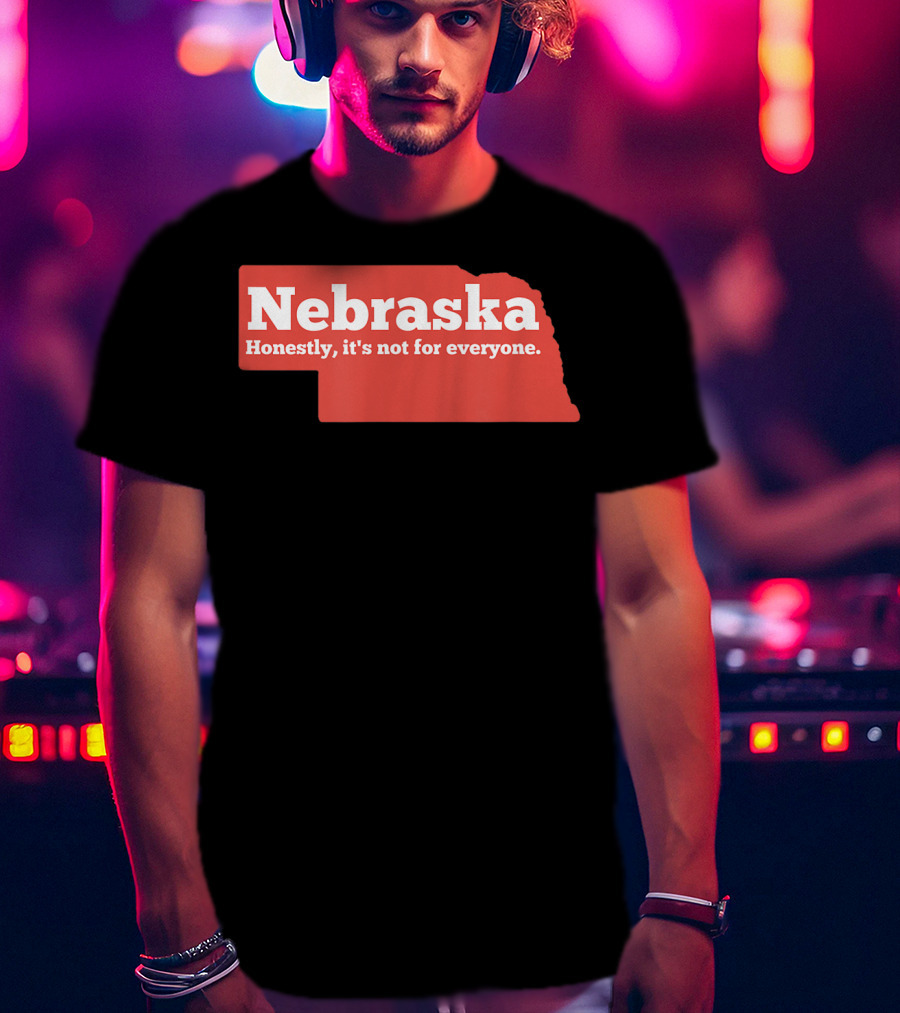 Nebraska Honestly It's Not For Everyone Map T-Shirt