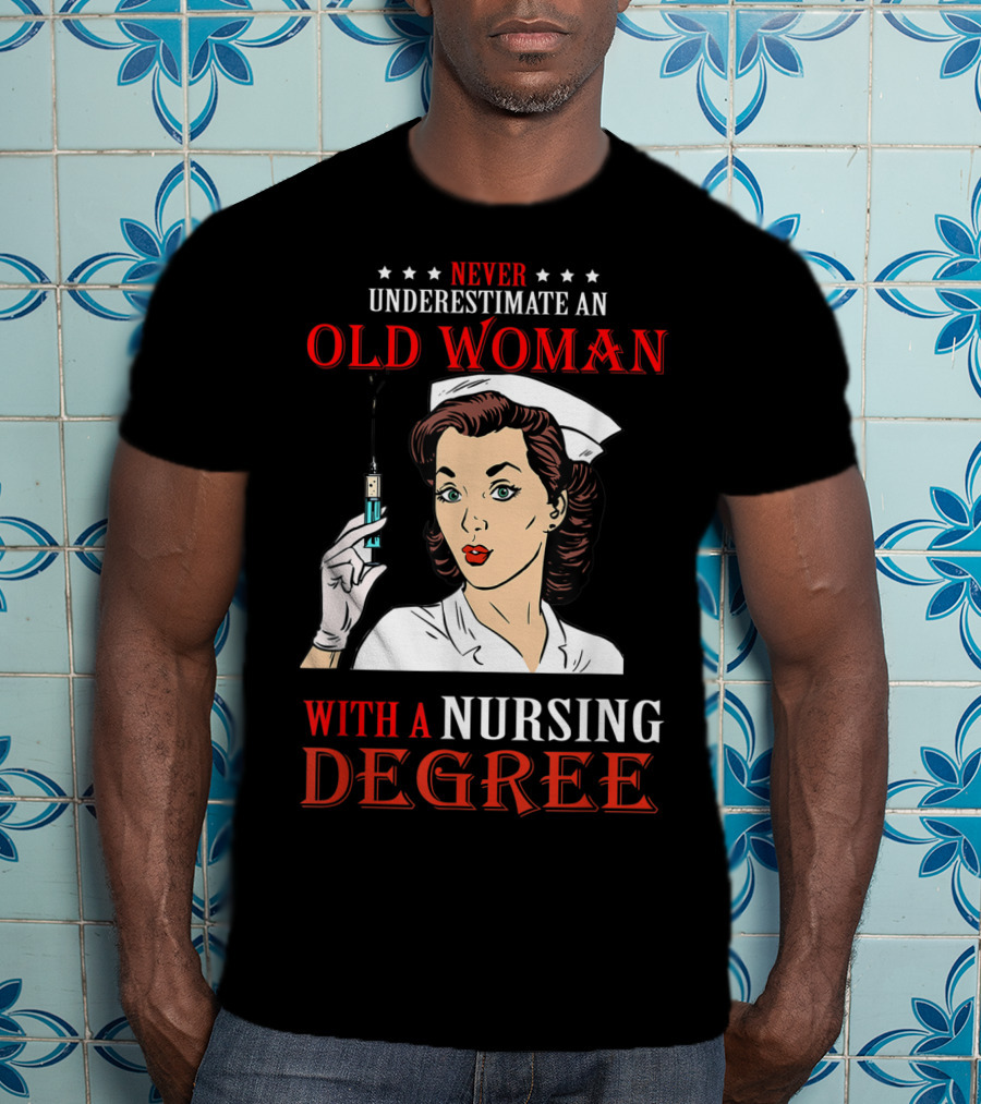 Never Underestimate An Old Woman With A Nursing Degree T-Shirt