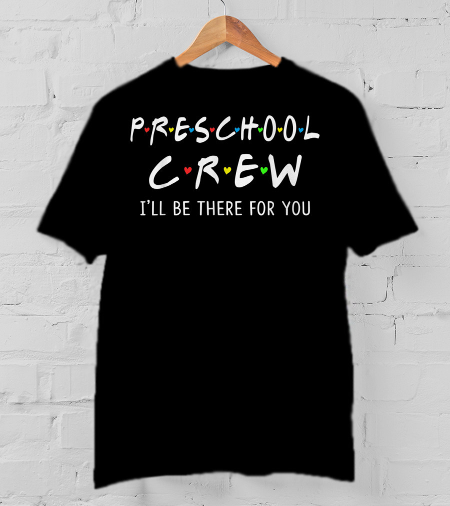 Preschool Crew I'll Be There For You Inspiration T-Shirt