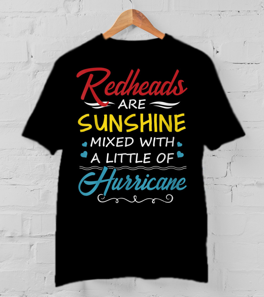 Redheads Are Sunshine Mixed With A Little Of Hurricane T-Shirt