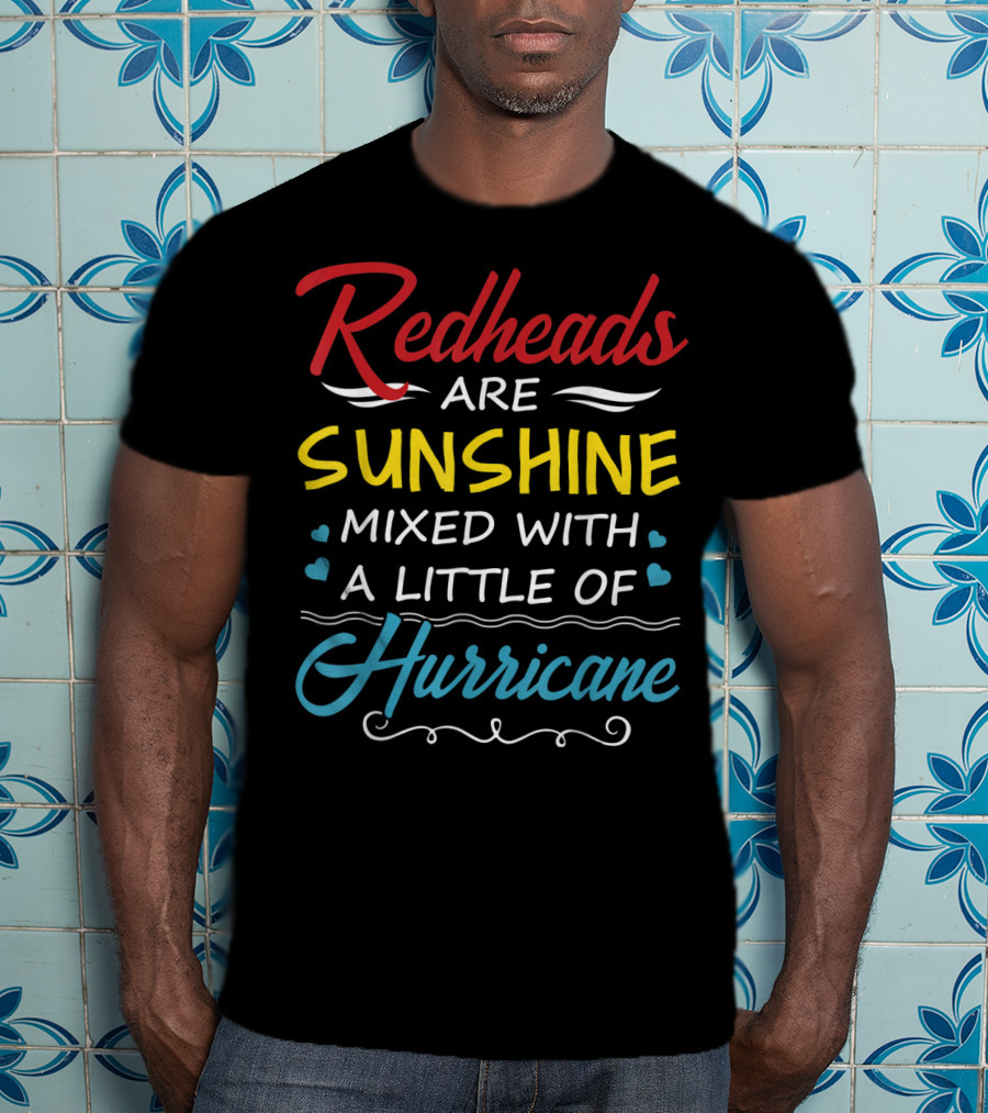 Redheads Are Sunshine Mixed With A Little Of Hurricane T-Shirt