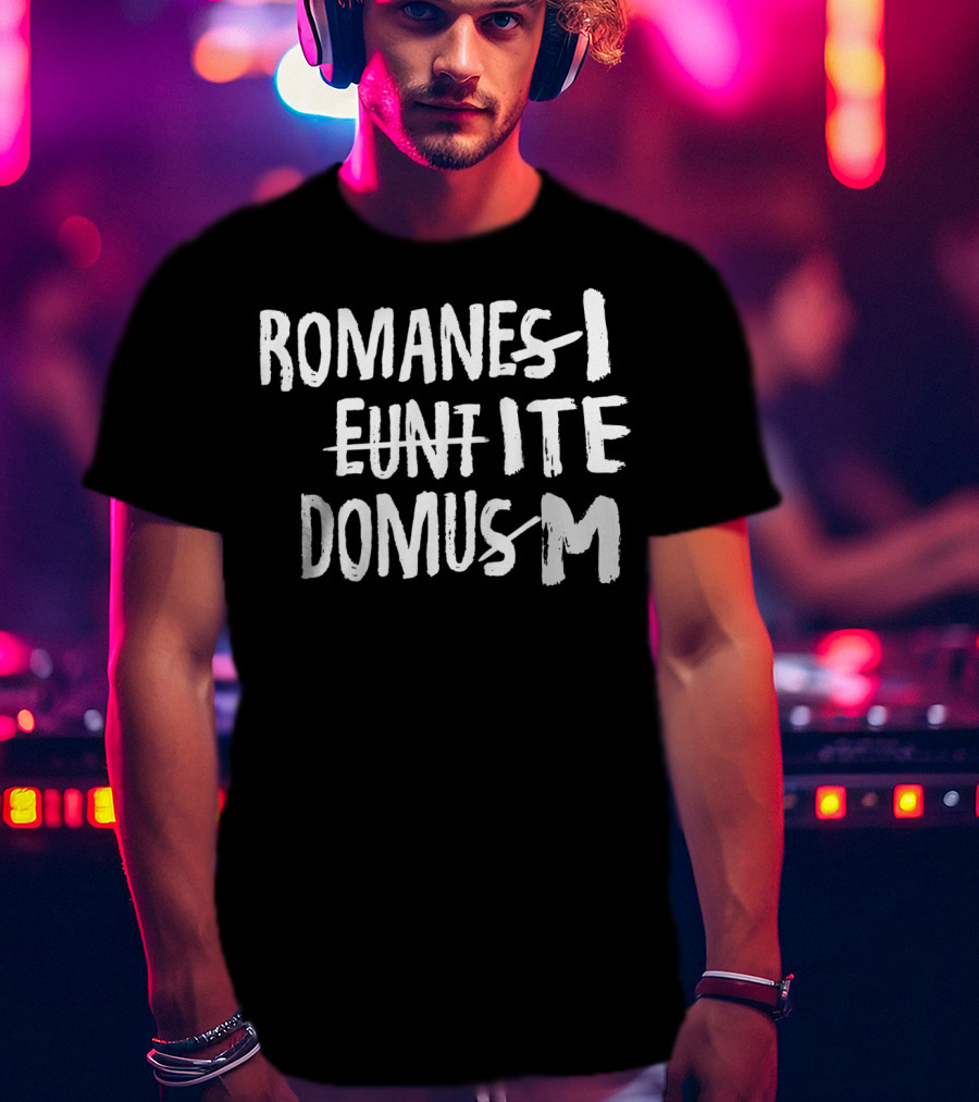 Romani Ite Domum Romanes Eunt Learning Latin Like Life T-Shirt