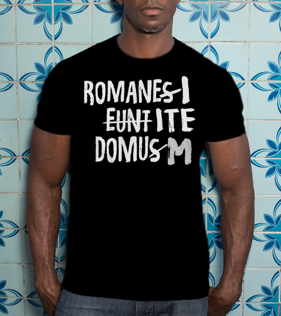 Romani Ite Domum Romanes Eunt Learning Latin Like Life T-Shirt