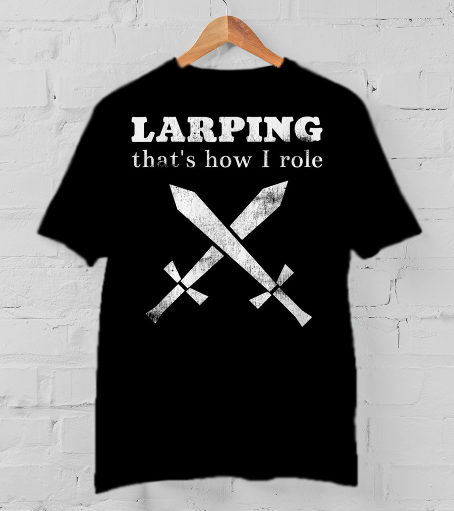 Larping That's How I Role Playing Swords T-Shirt