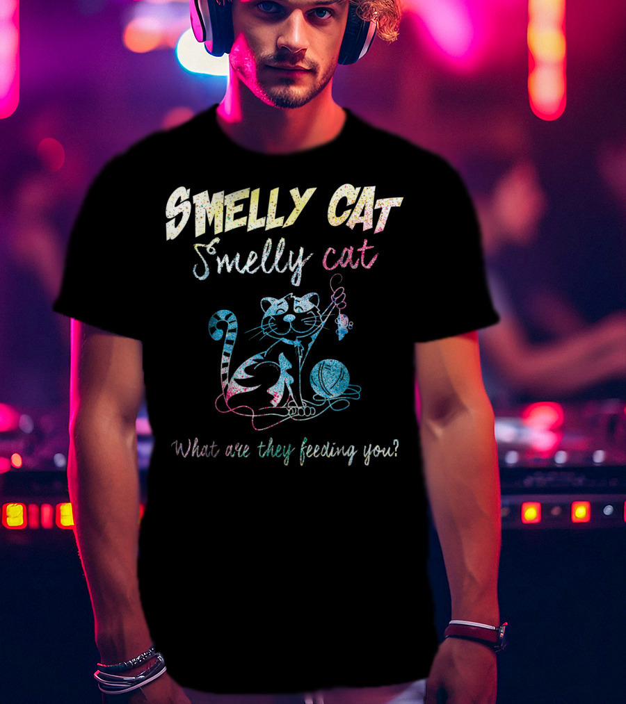 Smelly Cat Smelly Cat What Are They Feeding You Colorful Cat And Yarn T-Shirt