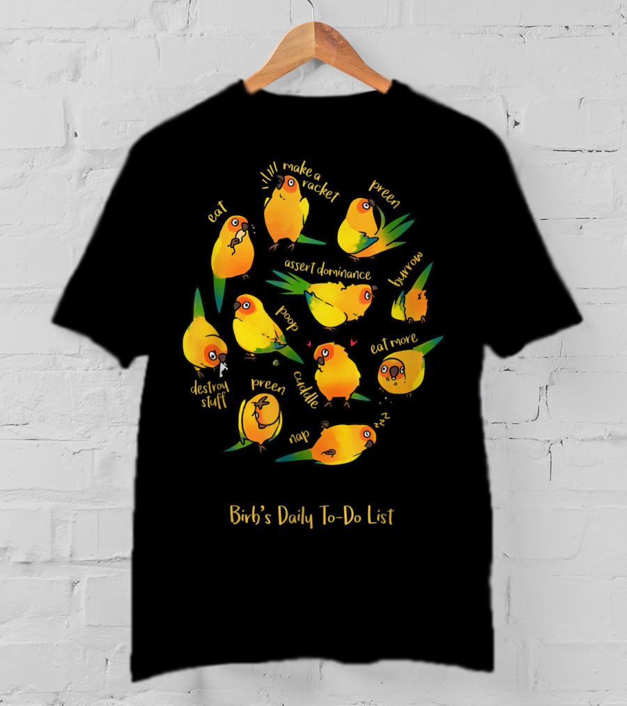 Bird's Daily To-Do List Eat Make A Racket Preen Assert Dominance Poop Cuddle Nap Eat More Burrow Destroy Stuff T-Shirt
