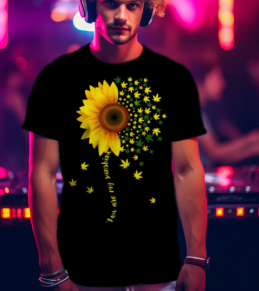 You Are My Sunshine Sunflower Cannabis Weed Leaf Lover Marijuana T-Shirt