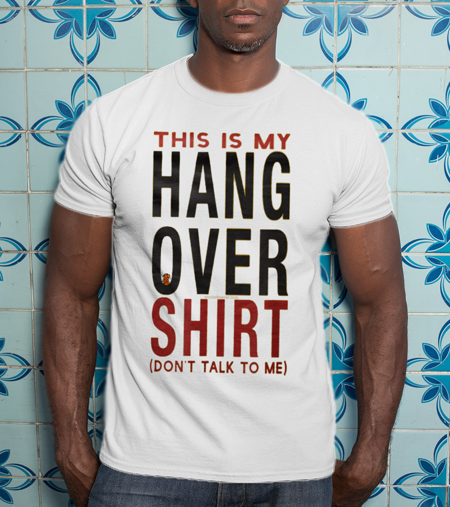 This Is My Hangover Shirt (Don't Talk To ME) T-Shirt