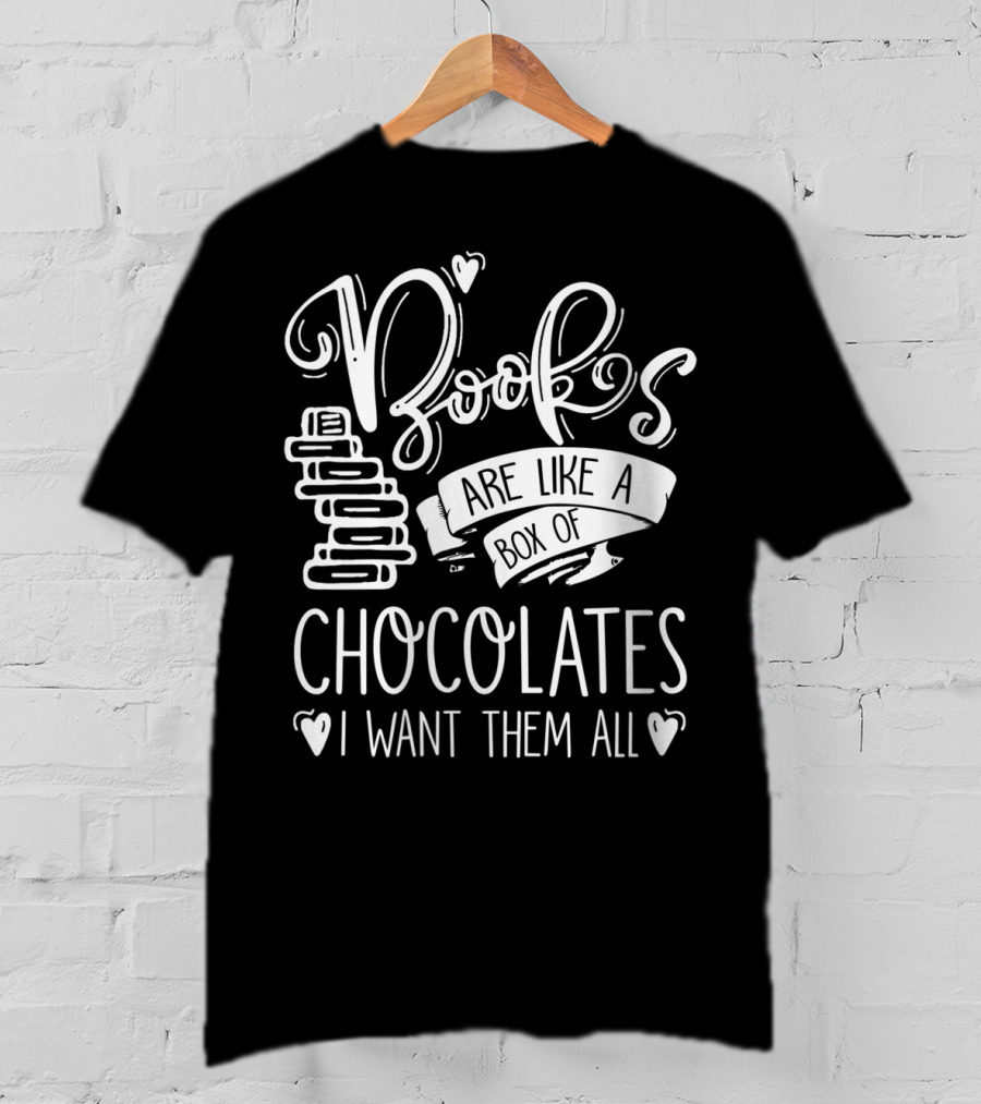 Books Are Like A Box Of Chocolates I Want Them All T-Shirt