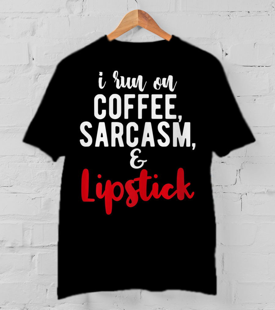 I Run On Coffee Sarcasm Lipstick T-Shirt