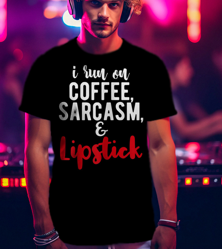 I Run On Coffee Sarcasm Lipstick T-Shirt