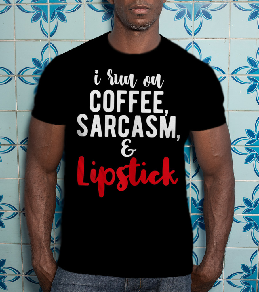 I Run On Coffee Sarcasm Lipstick T-Shirt