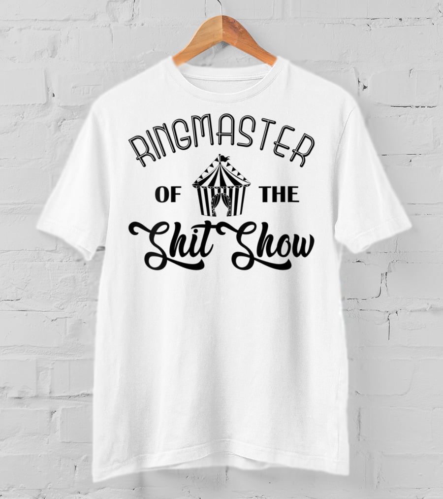 Ringmaster Of The Shit Show Circus Tent T-Shirt